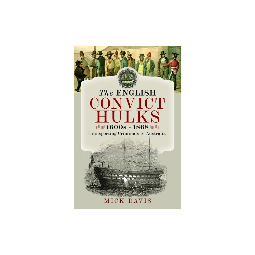 Pen & Sword Books Ltd The English Convict Hulks 1600s - 1868 (inbunden, eng)