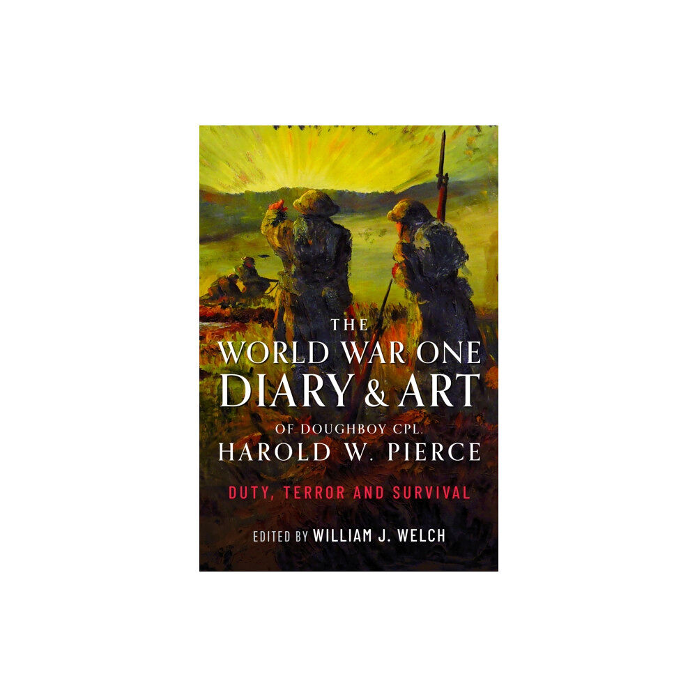 Pen & Sword Books Ltd The World War One Diary and Art of Doughboy Cpl Harold W Pierce (inbunden, eng)