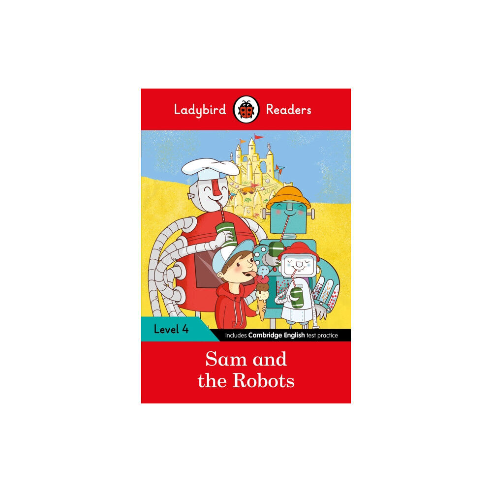 Penguin Random House Children's UK Ladybird Readers Level 4 - Sam and the Robots (ELT Graded Reader) (häftad, eng)