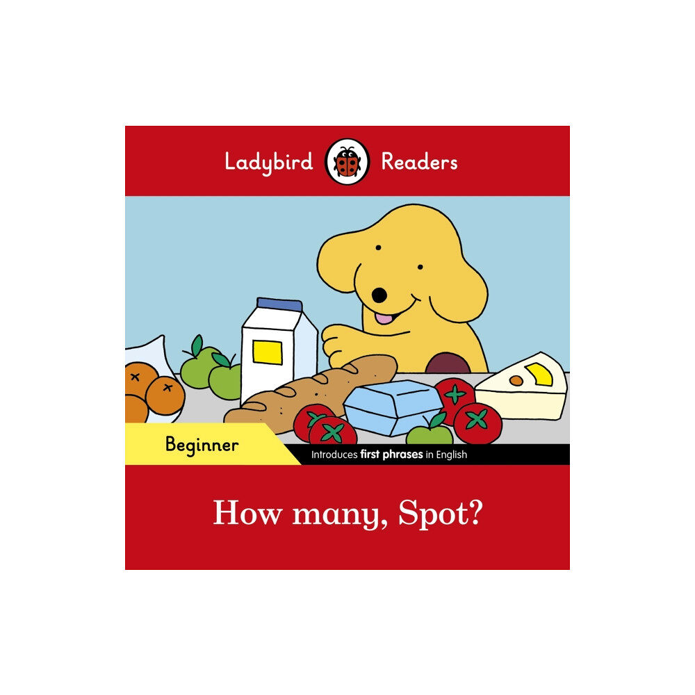 Penguin Random House Children's UK Ladybird Readers Beginner Level - Spot - How many, Spot? (ELT Graded Reader) (häftad, eng)