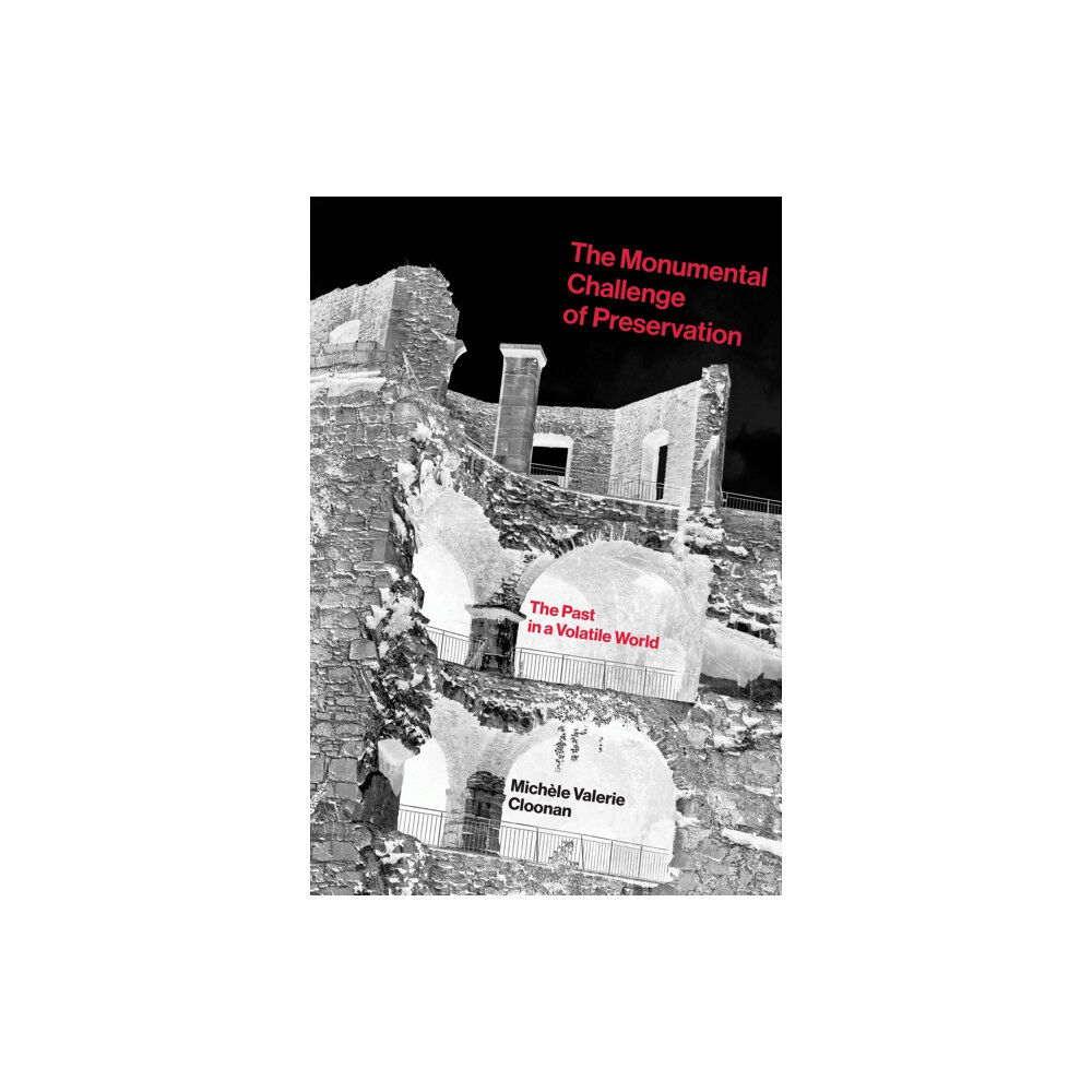 Mit press ltd The Monumental Challenge of Preservation (inbunden, eng)