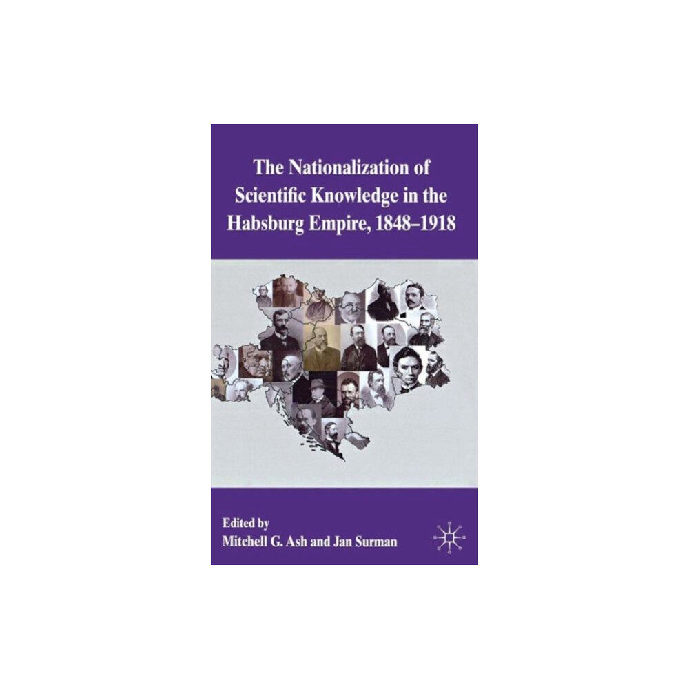 Palgrave macmillan The Nationalization of Scientific Knowledge in the Habsburg Empire, 1848-1918 (inbunden, eng)