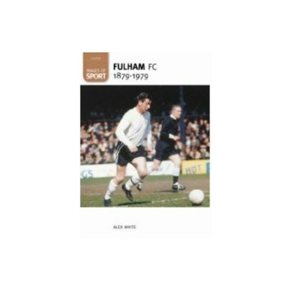 The History Press Ltd Fulham Football Club 1879-1979: Images of Sport (häftad, eng)