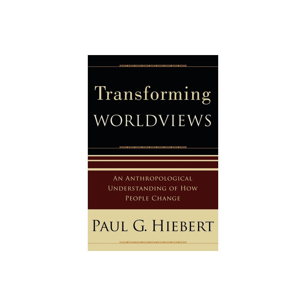 Baker publishing group Transforming Worldviews – An Anthropological Understanding of How People Change (häftad, eng)