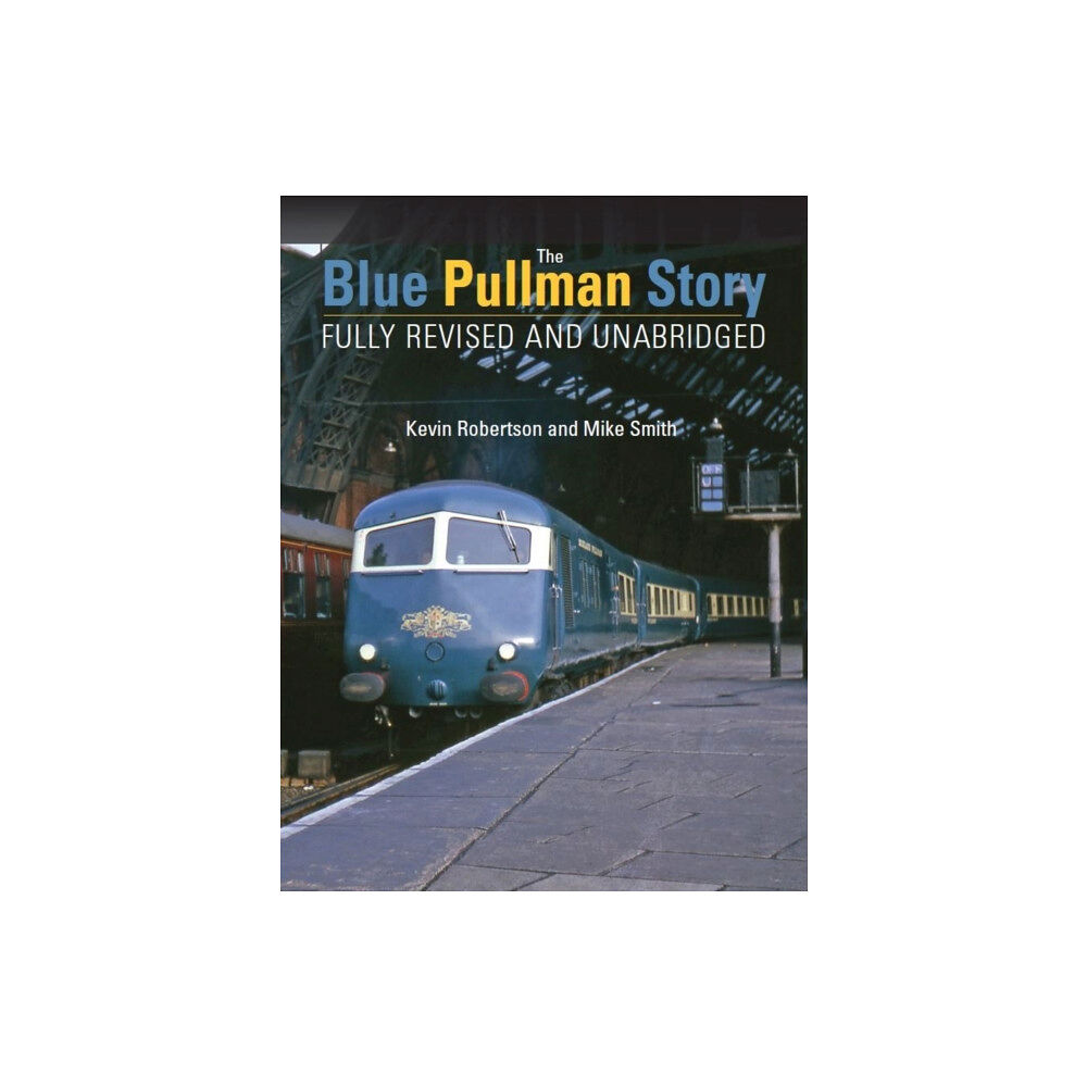 Crecy Publishing The Blue Pullman Story (Fully Revised and Unabridged) (inbunden, eng)