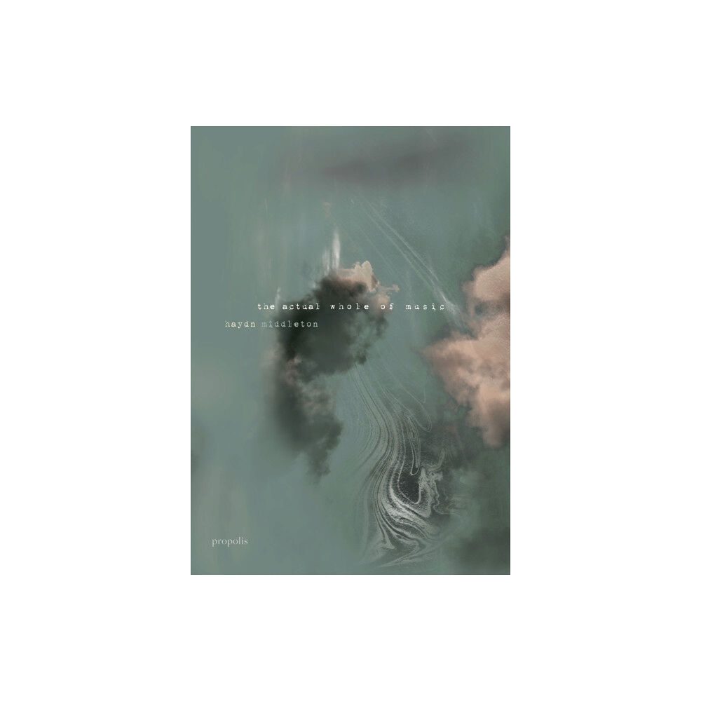 Propolis The Actual Whole of Music (häftad, eng)