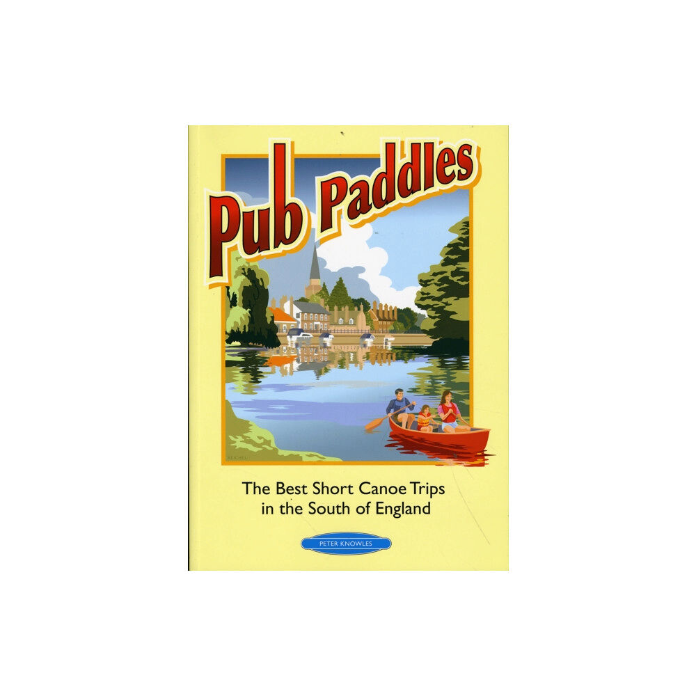 Rivers Publishing UK Pub Paddles - The Best Short Paddling Trips in the South of England (häftad, eng)