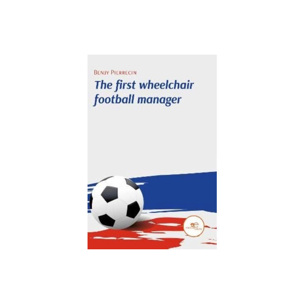 Europe Books THE FIRST WHEELCHAIR FOOTBALL MANAGER (häftad, eng)