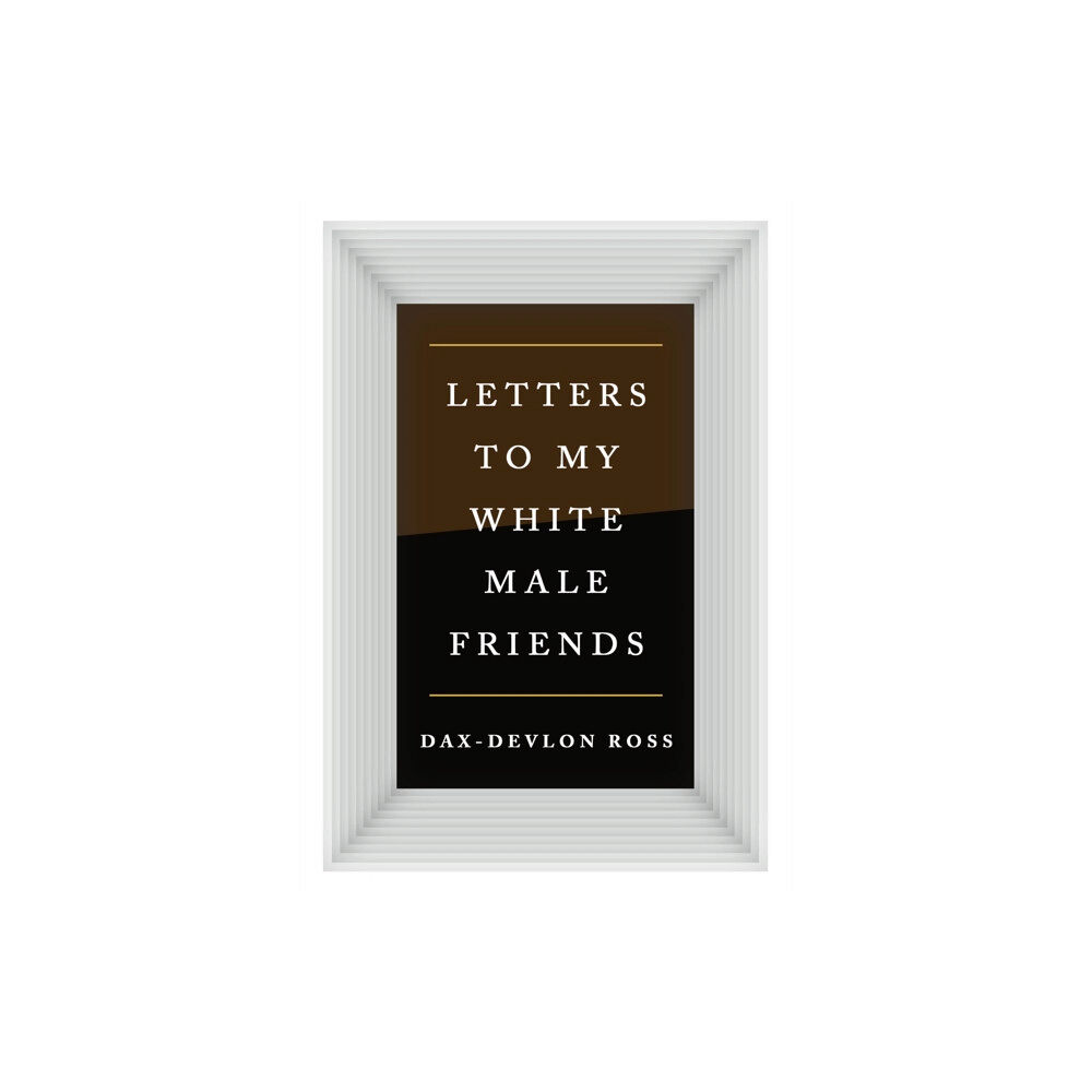 St Martin's Press Letters to My White Male Friends (inbunden, eng)