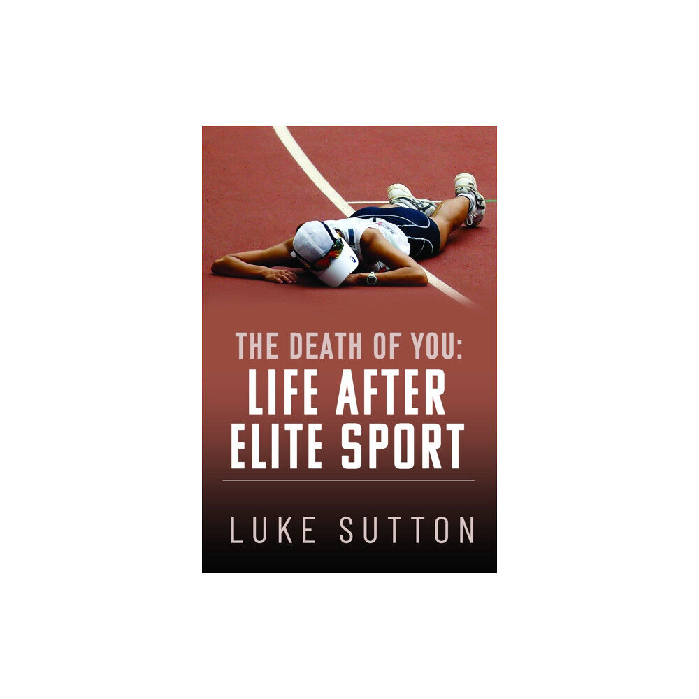 Pen & Sword Books Ltd The Death of You: Life After Elite Sport (häftad, eng)