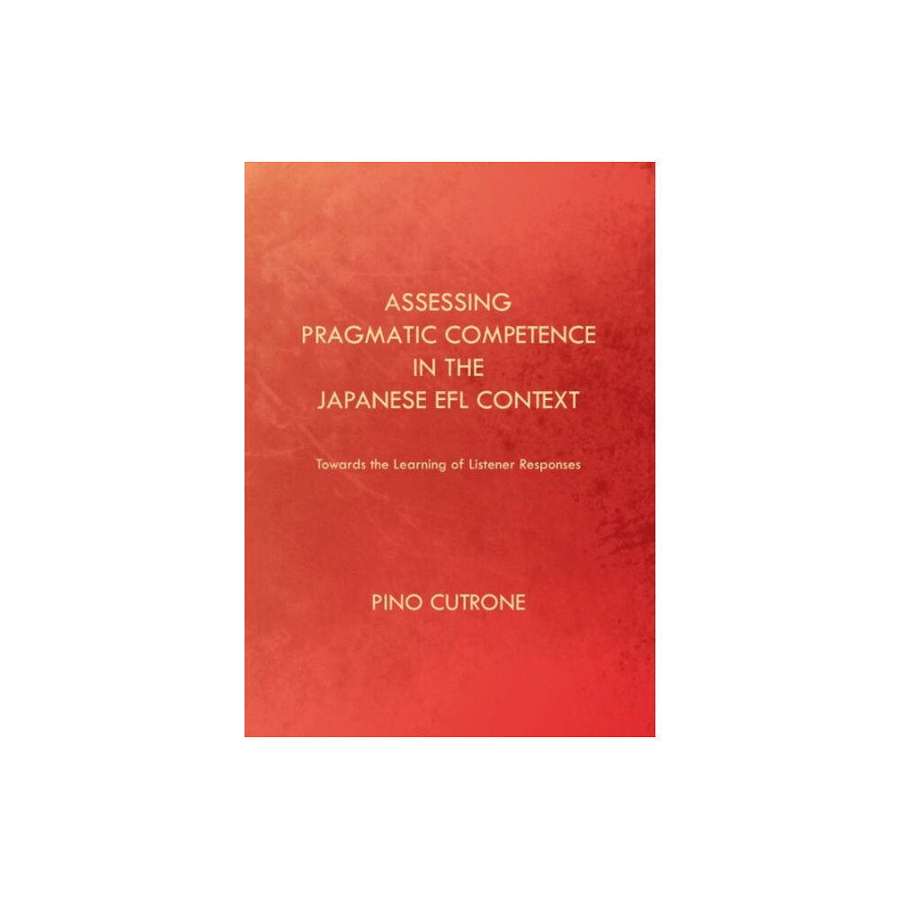 Cambridge Scholars Publishing Assessing Pragmatic Competence in the Japanese EFL Context (inbunden, eng)