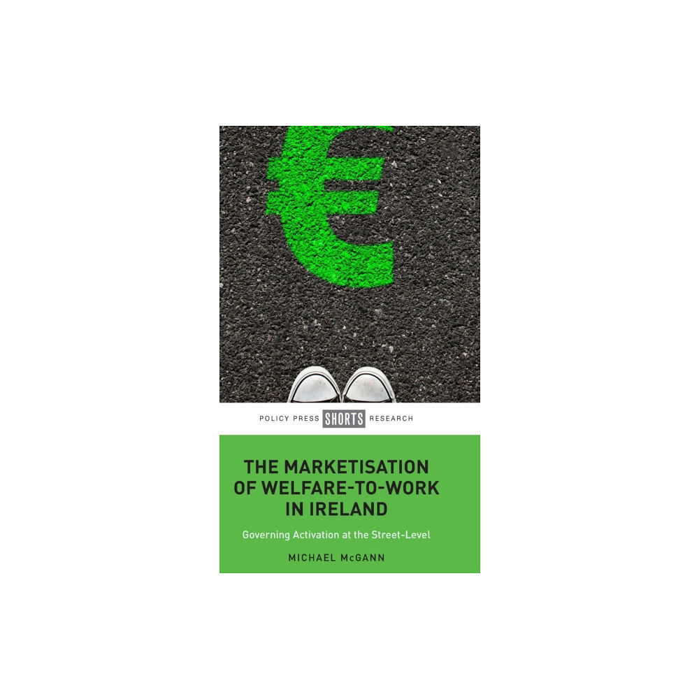 Bristol University Press The Marketisation of Welfare-To-Work in Ireland (inbunden, eng)