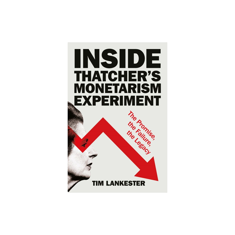 Bristol University Press Inside Thatcher’s Monetarism Experiment (inbunden, eng)