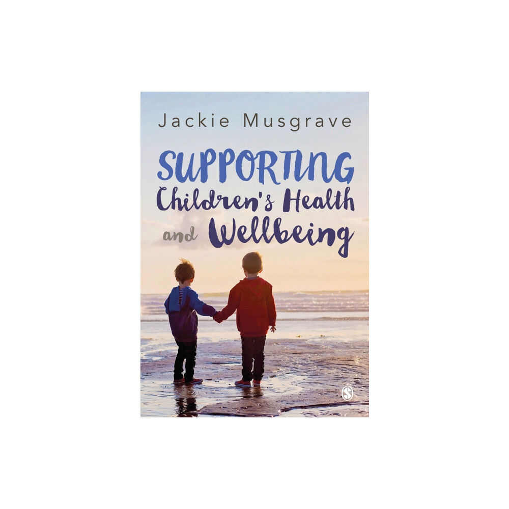 Sage Publications Ltd Supporting Children's Health and Wellbeing (häftad, eng)