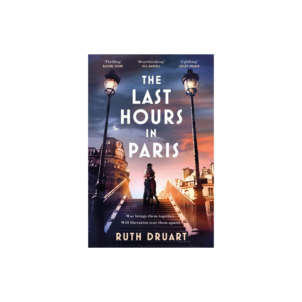 Headline Publishing Group The Last Hours in Paris: A powerful, moving and redemptive story of wartime love and sacrifice for fans of historical fi...