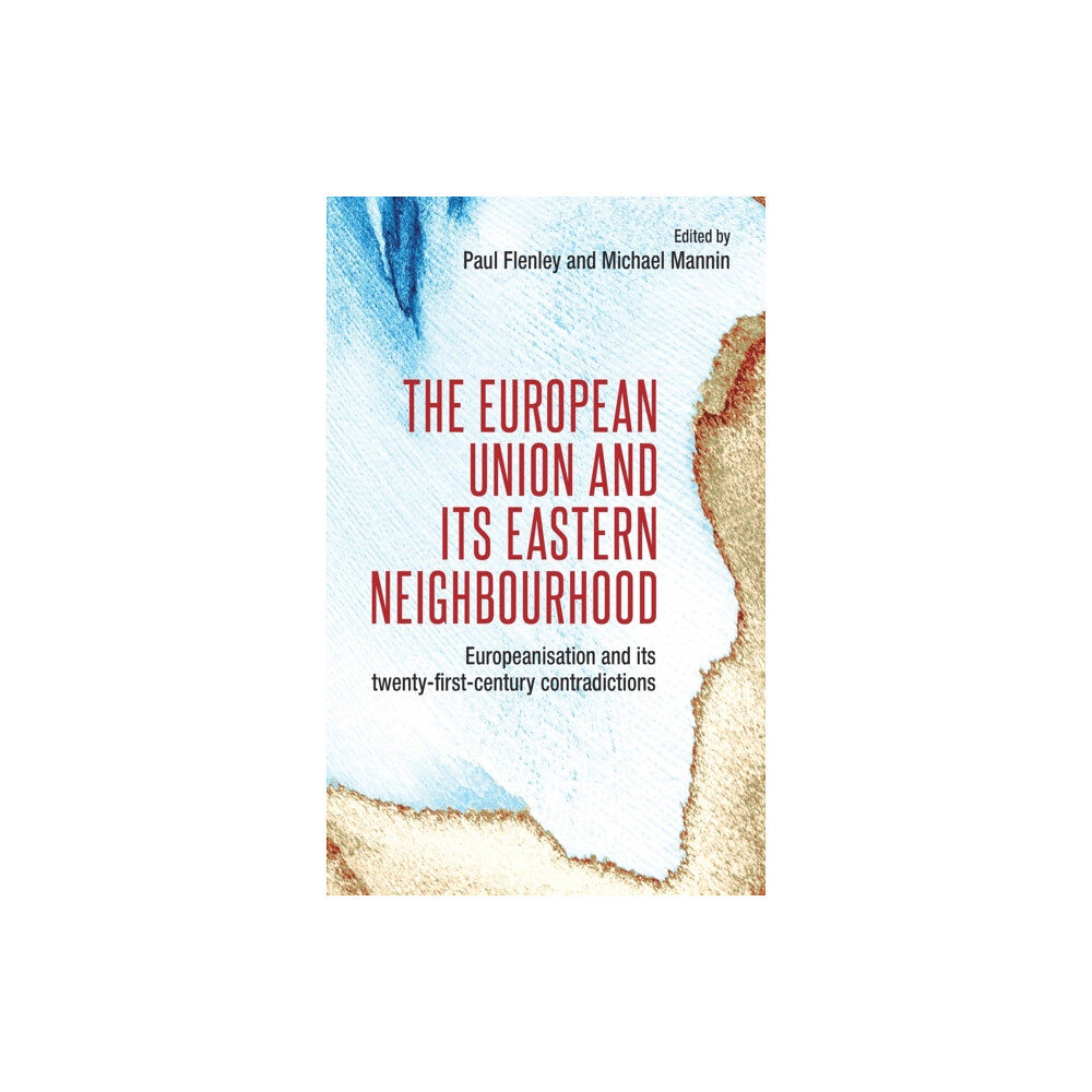 Manchester university press The European Union and its Eastern Neighbourhood (inbunden, eng)