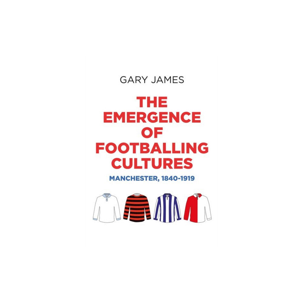 Manchester university press The Emergence of Footballing Cultures (inbunden, eng)