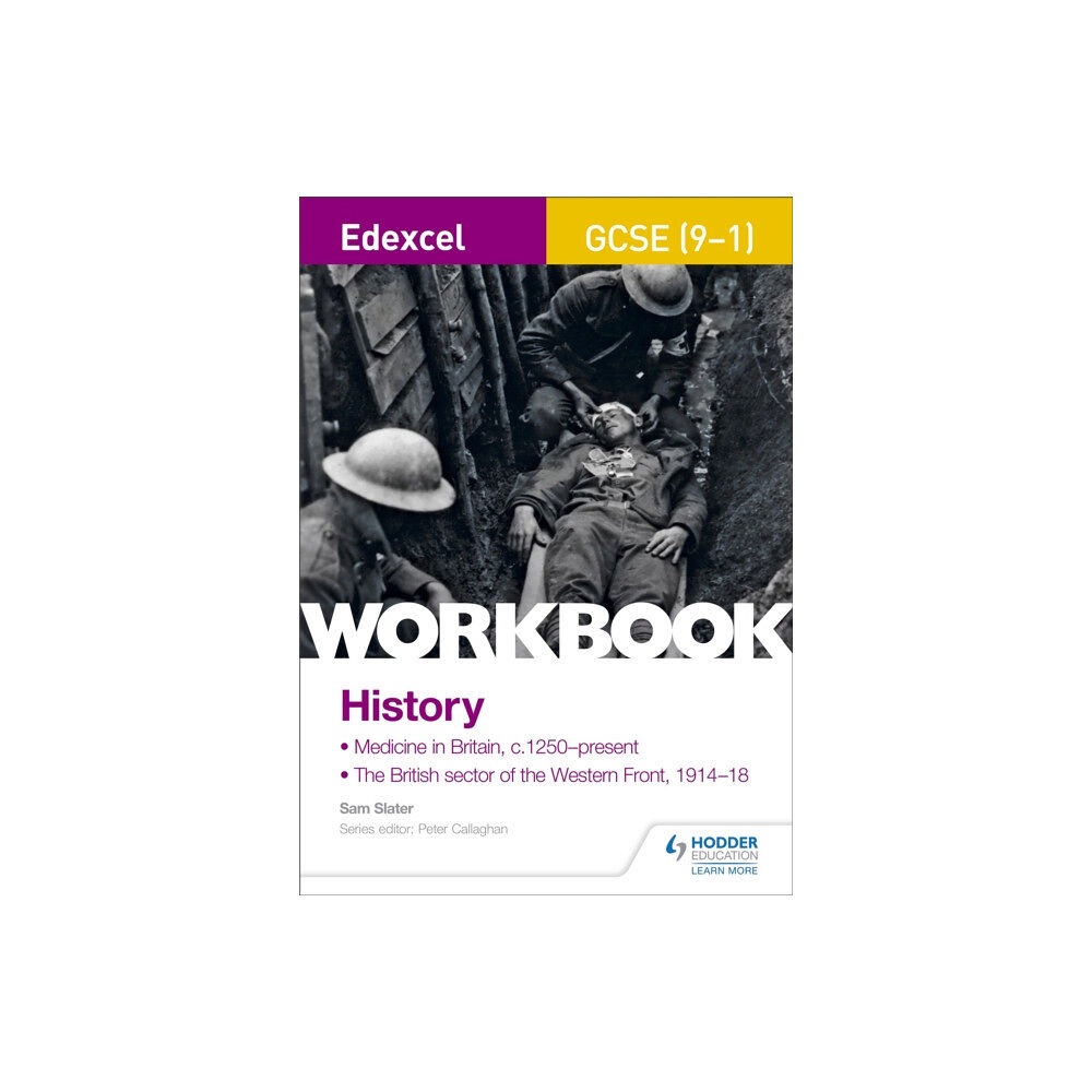 Hodder Education Edexcel GCSE (9-1) History Workbook: Medicine in Britain, c1250–present and The British sector of the Western Front, 191...