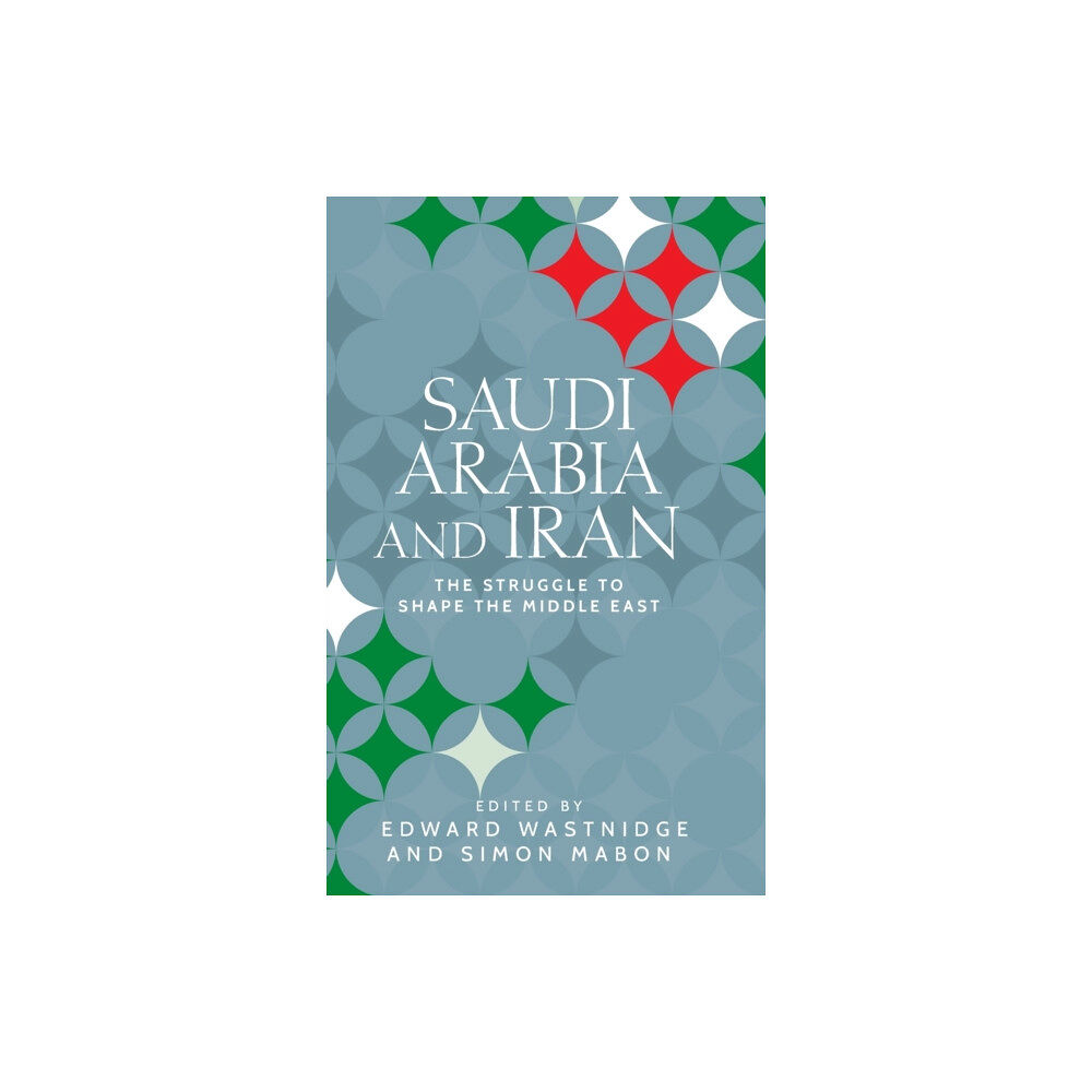 Manchester university press Saudi Arabia and Iran (inbunden, eng)