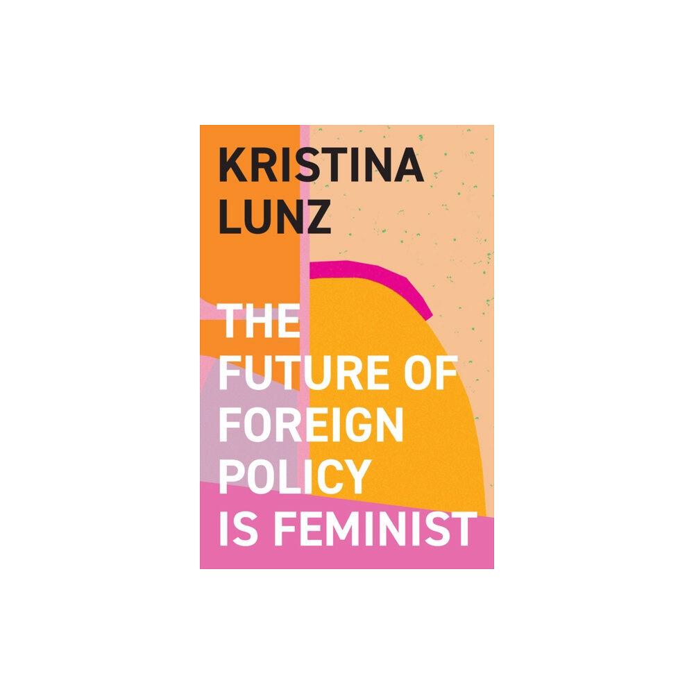 John Wiley And Sons Ltd The Future of Foreign Policy Is Feminist (inbunden, eng)