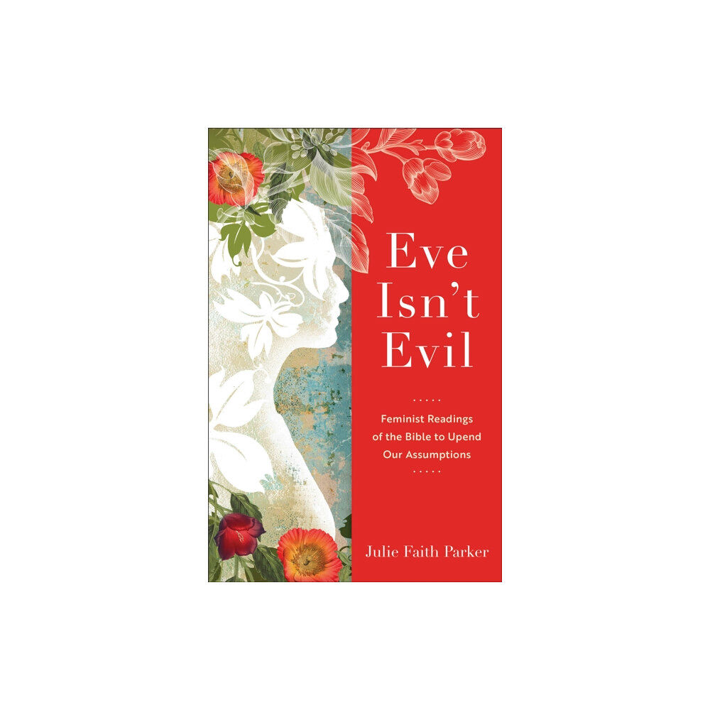 Baker publishing group Eve Isn`t Evil – Feminist Readings of the Bible to Upend Our Assumptions (häftad, eng)