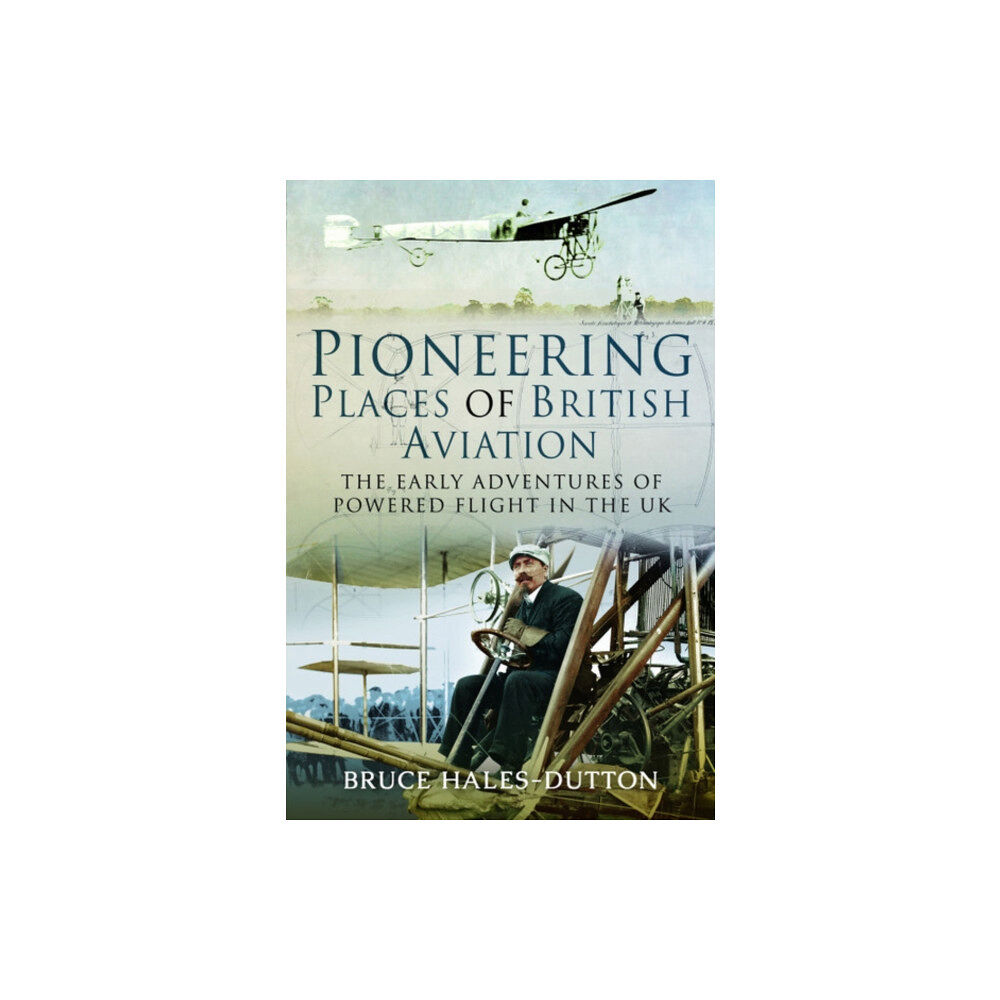 Pen & Sword Books Ltd Pioneering Places of British Aviation (inbunden, eng)