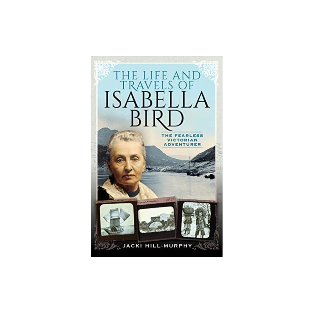 Pen & Sword Books Ltd The Life and Travels of Isabella Bird (inbunden, eng)