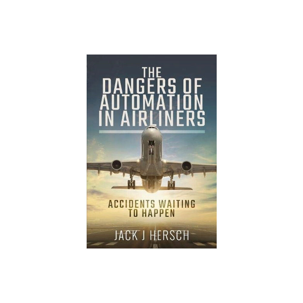 Pen & Sword Books Ltd The Dangers of Automation in Airliners (inbunden, eng)