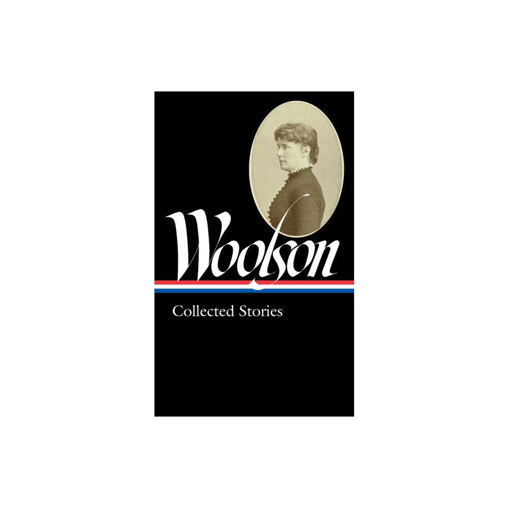 The Library of America Constance Fenimore Woolson: Collected Stories (loa #327) (inbunden, eng)