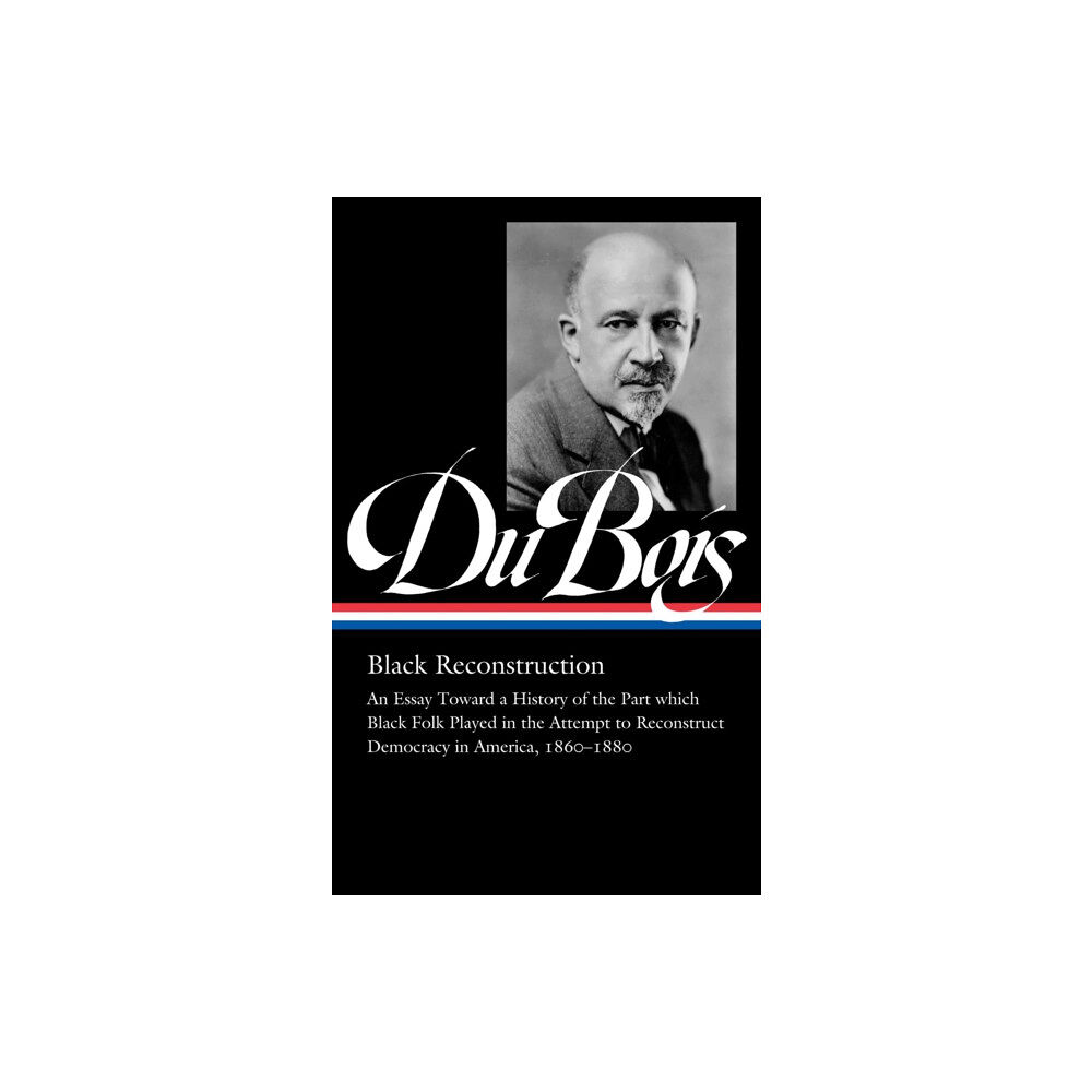 The Library of America W.E.B. Du Bois: Black Reconstruction (LOA #350) (inbunden, eng)