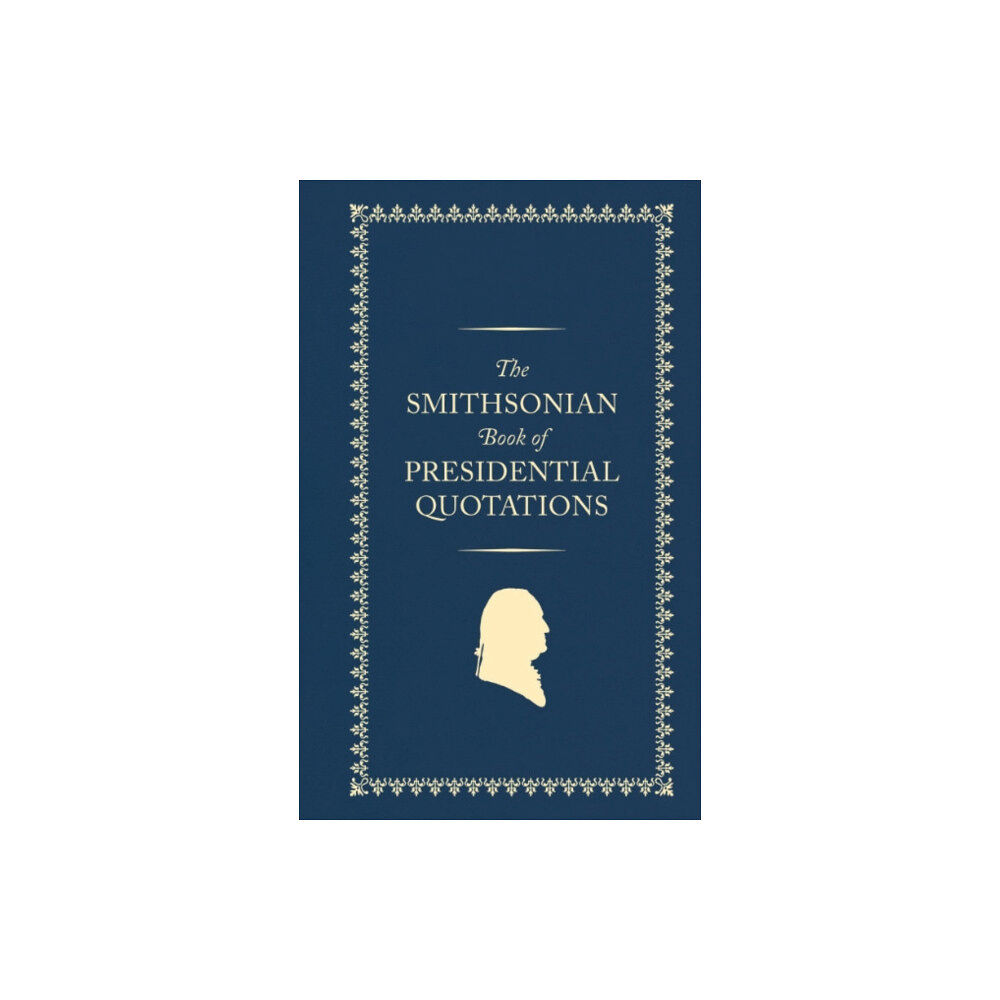 Smithsonian Books The Smithsonian Book of Presidential Quotations (inbunden, eng)