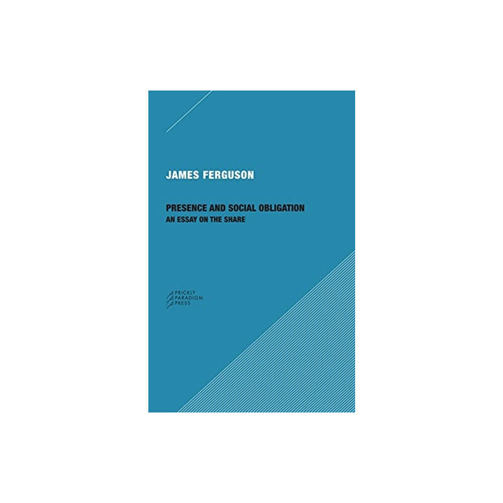 Prickly Paradigm Press, LLC Presence and Social Obligation – An Essay on the Share (häftad, eng)