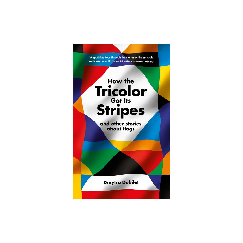 Profile Books Ltd How the Tricolor Got Its Stripes (inbunden, eng)