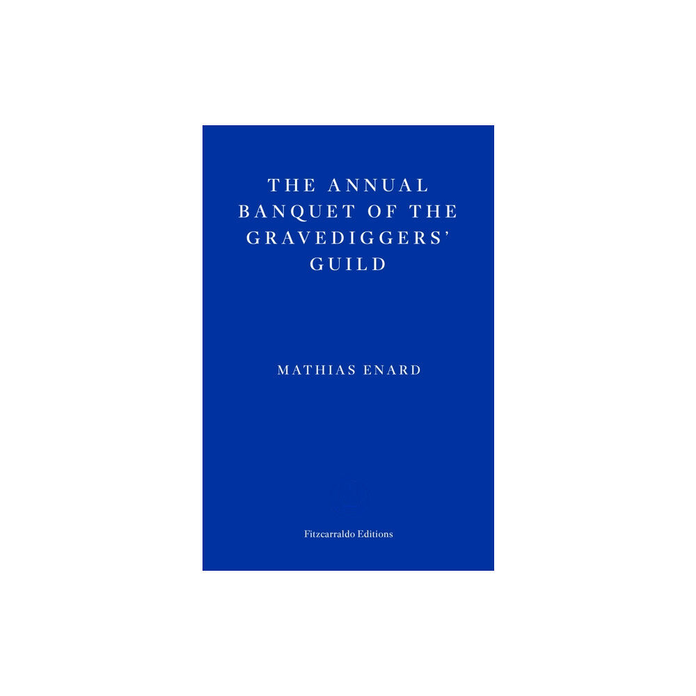 Fitzcarraldo Editions The Annual Banquet of the Gravediggers’ Guild (häftad, eng)