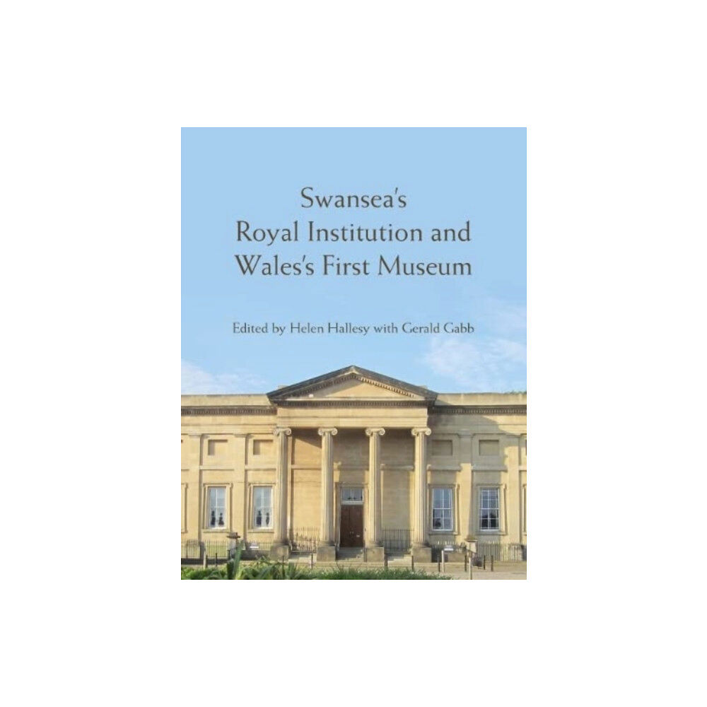 University of wales press Swansea’s Royal Institution and Wales’s First Museum (inbunden, eng)