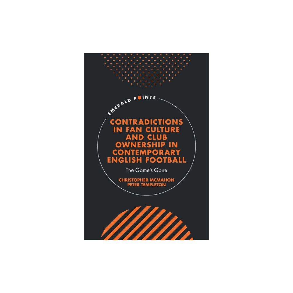 Emerald Publishing Limited Contradictions in Fan Culture and Club Ownership in Contemporary English Football (inbunden, eng)