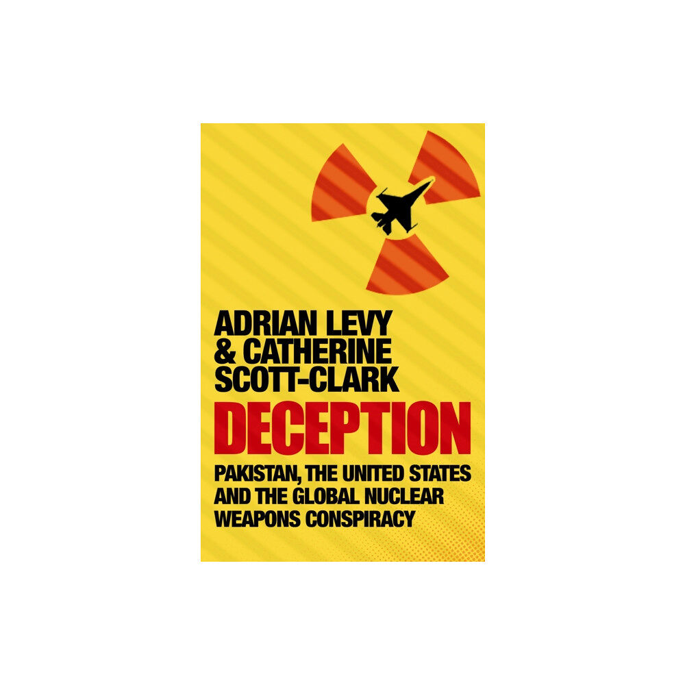 Atlantic Books Deception: Pakistan, The United States and the Global Nuclear Weapons Conspiracy (häftad, eng)