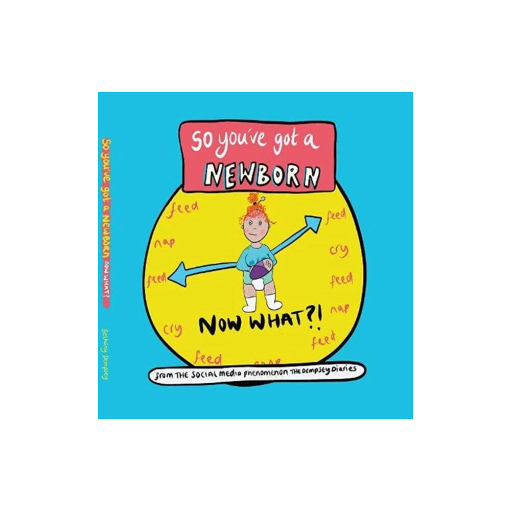 Mapseeker Digital Ltd So you've got a NEWBORN NOW WHAT ? (inbunden, eng)