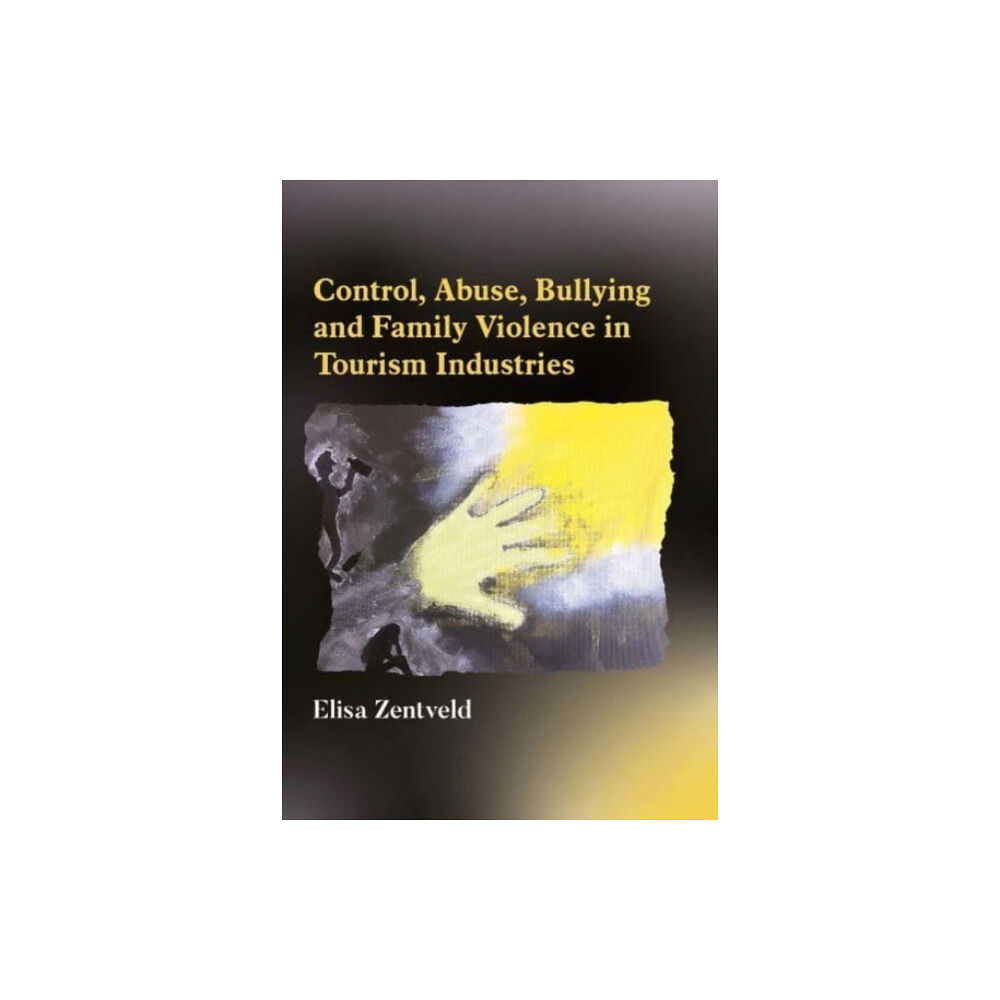 Channel View Publications Ltd Control, Abuse, Bullying and Family Violence in Tourism Industries (häftad, eng)