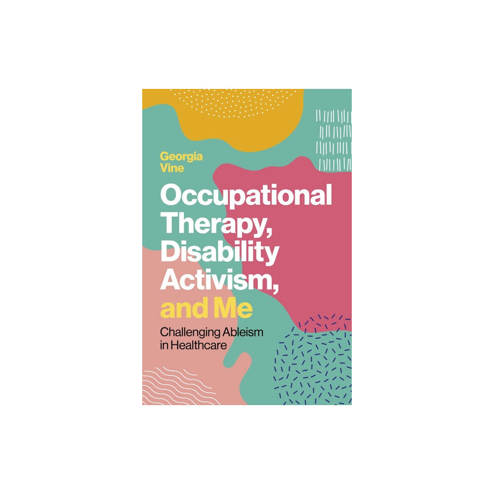 Jessica kingsley publishers Occupational Therapy, Disability Activism, and Me (häftad, eng)