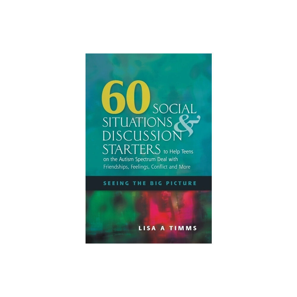 Jessica kingsley publishers 60 Social Situations and Discussion Starters to Help Teens on the Autism Spectrum Deal with Friendships, Feelings, Confl...