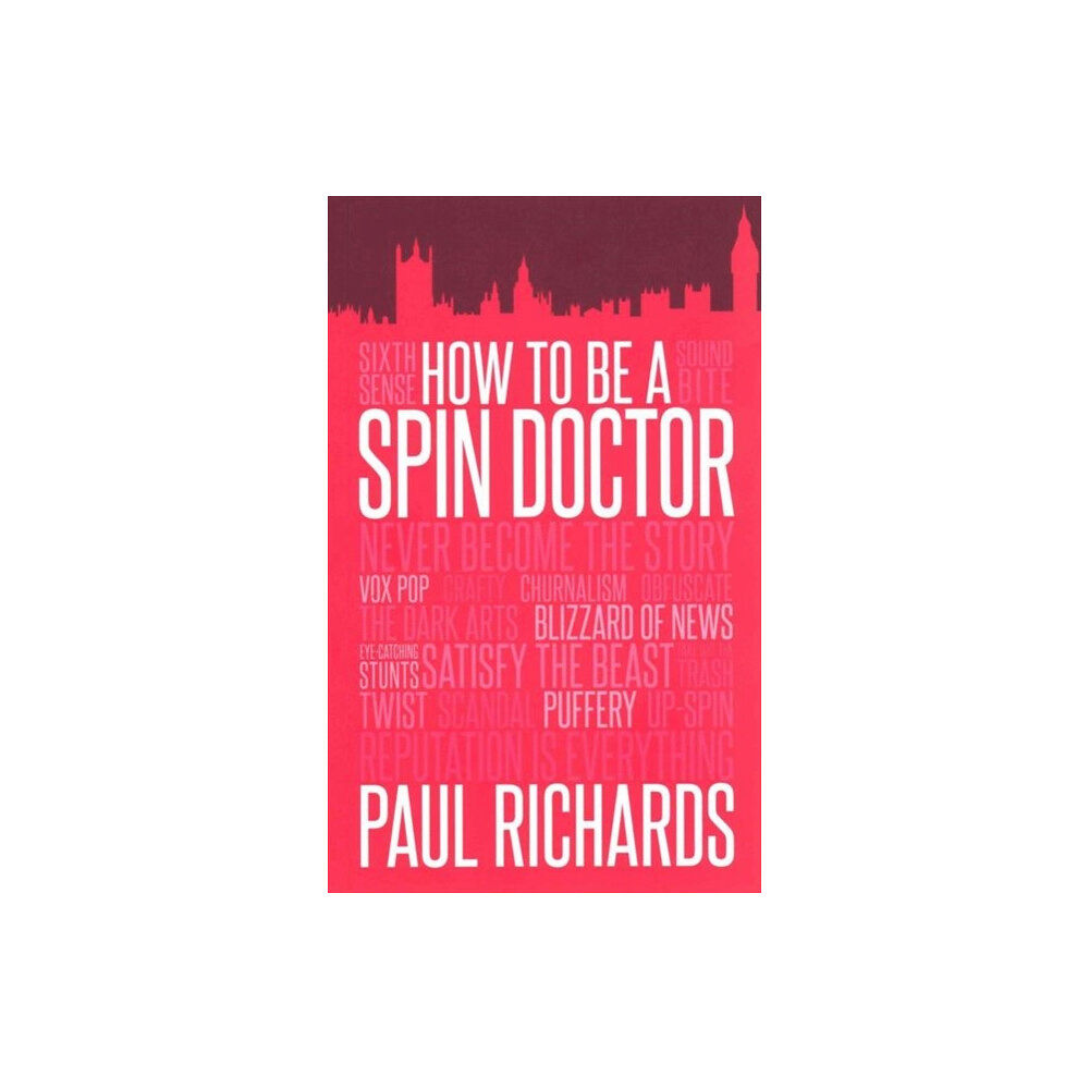 Biteback Publishing How to be A Spin Doctor (häftad, eng)