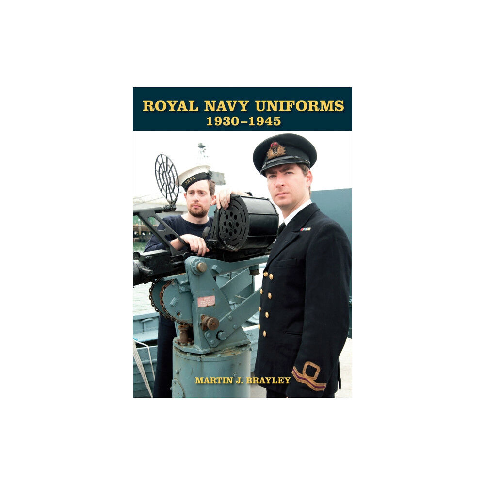 The Crowood Press Ltd Royal Navy Uniforms 1930-1945 (inbunden, eng)