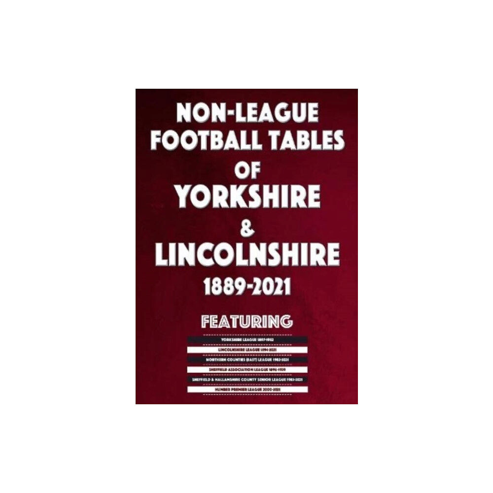 Soccer Books Ltd Non-League Football Tables of Yorkshire & Lincolnshire 1889-2021 (häftad, eng)