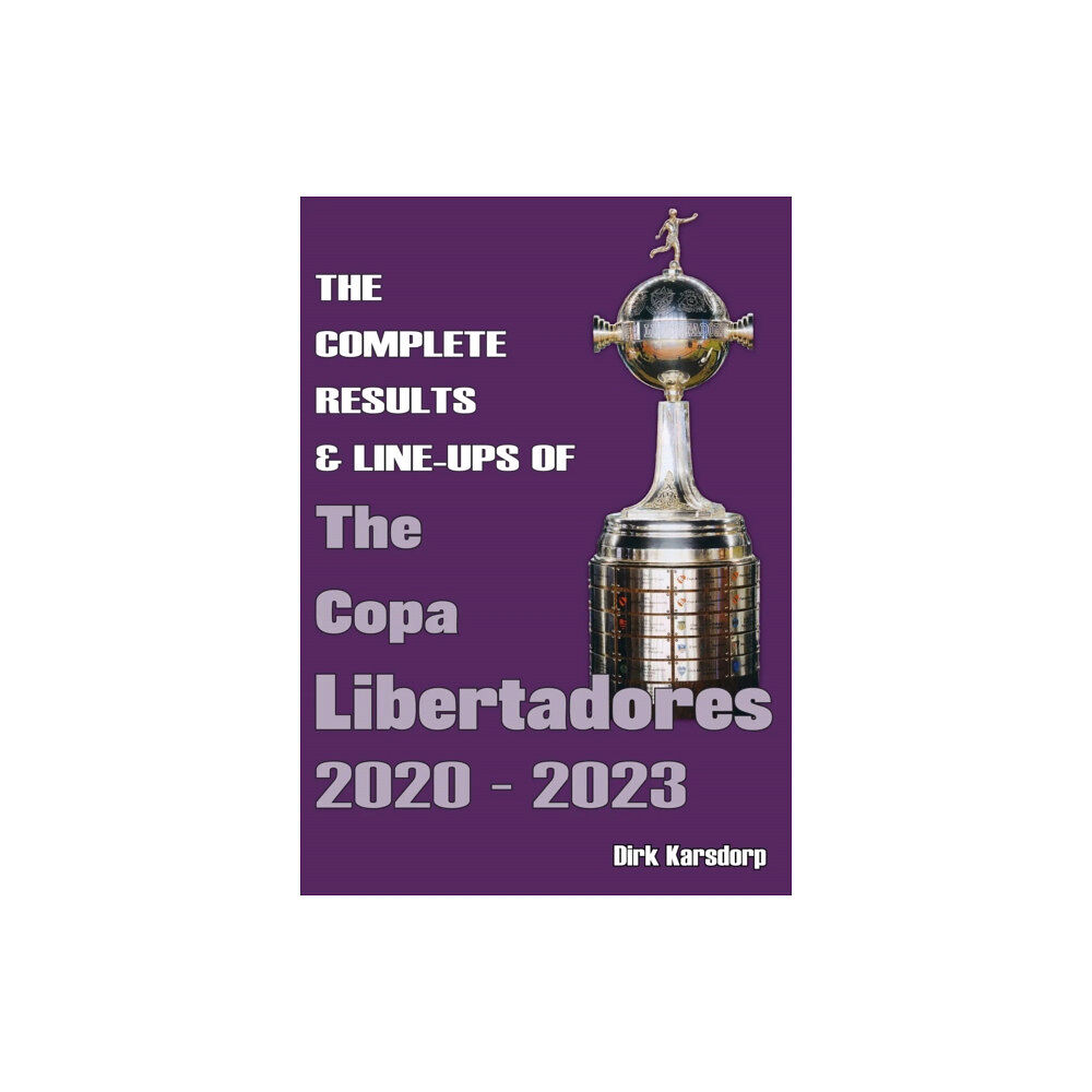 Soccer Books Ltd The Complete Results & Line-ups of the Copa Libertadores 2020-2023 (häftad, eng)