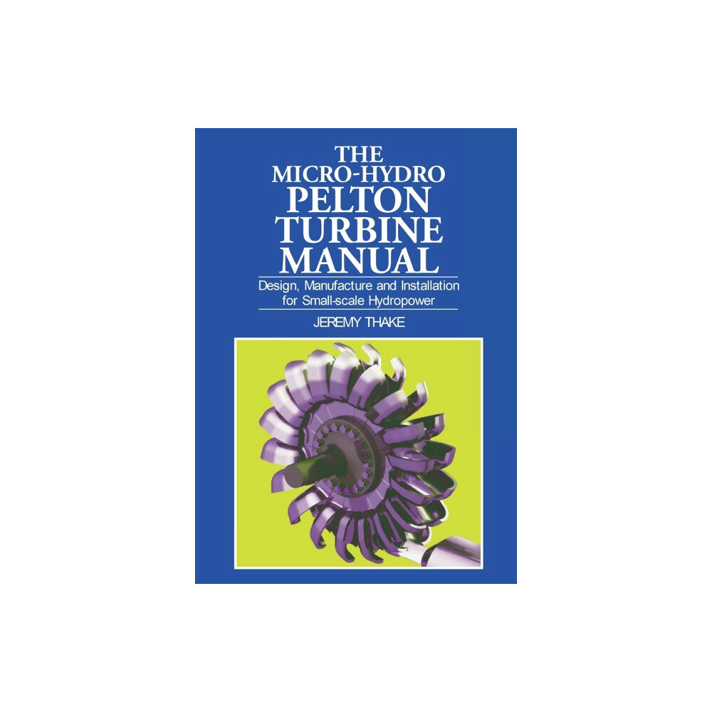 Practical Action Publishing Micro-hydro Pelton Turbine Manual (häftad, eng)