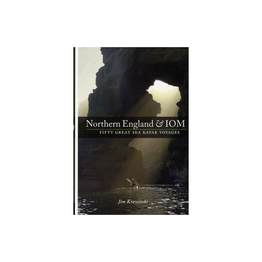 Pesda Press Northern England & IOM - Fifty Great Sea Kayak Voyages (häftad, eng)