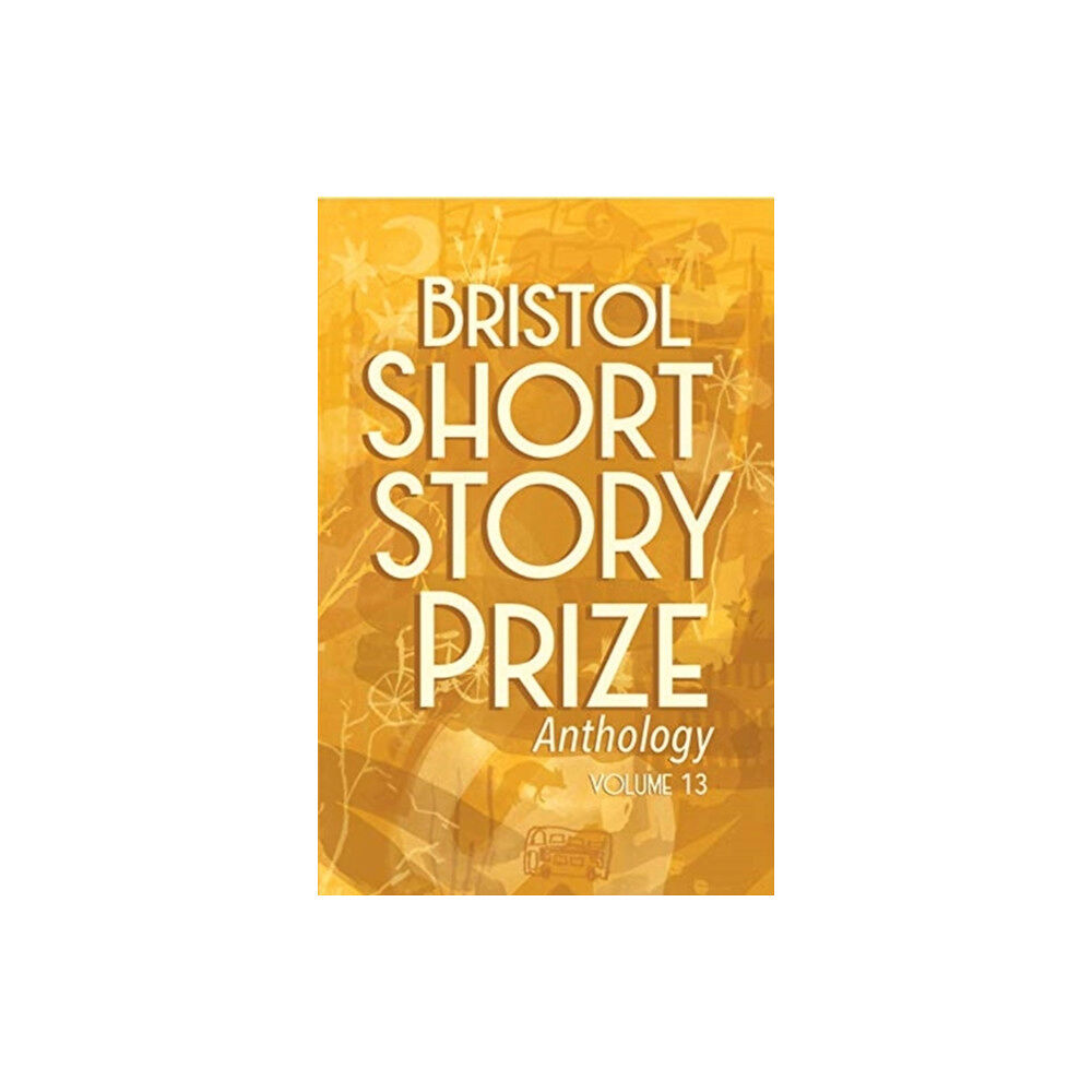 Tangent Books Bristol Short Story Prize Anthology Volume 13 (häftad, eng)