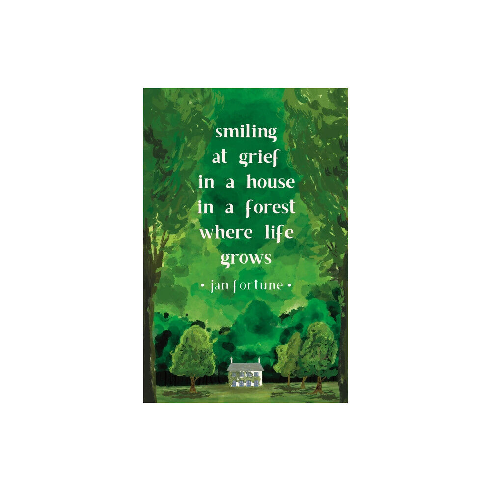 Cinnamon Press Smiling at Grief in a House in a Forest Where Life Grows (häftad, eng)