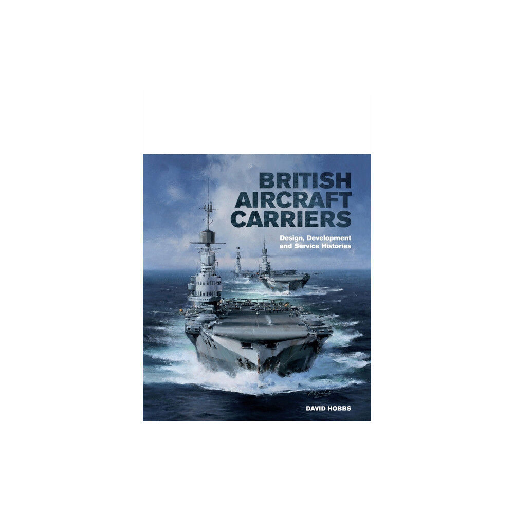 Pen & Sword Books Ltd British Aircraft Carriers: Design, Development and Service Histories (inbunden, eng)